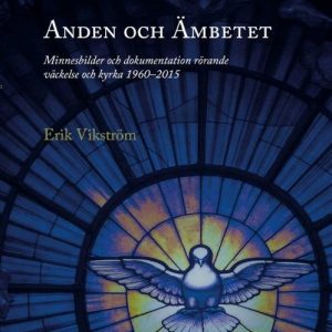 Erik Vikström, Anden och ämbetet: Minnesbilder och dokumentation rörande väckelse och kyrka 1960–2015