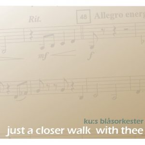 KU:s blåsorkester, Just a Closer Walk With Thee (CD)