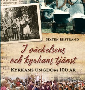 Sixten Ekstrand: I väckelsens och Kyrkans tjänst – Kyrkans Ungdom 100 år